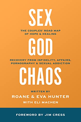 Sex God And The Chaos Of Betrayal The Couples Road Map Of Hope And Healing Recovery From 4683